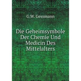 

Книга Die Geheimsymbole Der Chemie Und Medicin Des Mittelalters