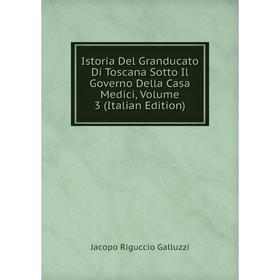 

Книга Istoria Del Granducato Di Toscana Sotto Il Governo Della Casa Medici, Volume 3 (Italian Edition)