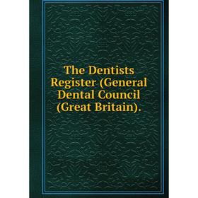 

Книга The Dentists Register (General Dental Council (Great Britain)