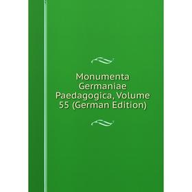 

Книга Monumenta Germaniae Paedagogica, Volume 55