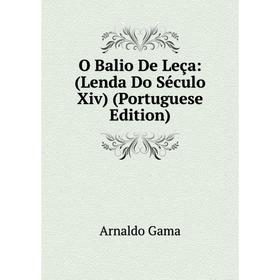 

Книга O Balio De Leça: (Lenda Do Século Xiv) (Portuguese Edition)