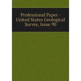 

Книга Professional Paper - United States Geological Survey, Issue 90