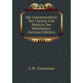 

Книга Die Geheimsymbole Der Chemie Und Medicin Des Mittelalters. (German Edition)