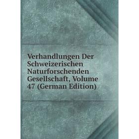 

Книга Verhandlungen Der Schweizerischen Naturforschenden Gesellschaft, Volume 47 (German Edition)