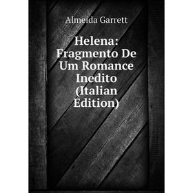 

Книга Helena: Fragmento De Um Romance Inedito (Italian Edition)