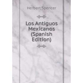 

Книга Los Antiguos Mexicanos