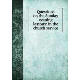 

Книга Questions on the Sunday evening lessons: in the church service