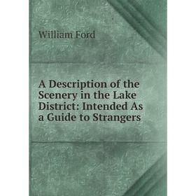 

Книга A Description of the Scenery in the Lake District: Intended As a Guide to Strangers