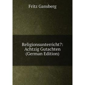 

Книга Religionsunterricht: Achtzig Gutachten (German Edition)