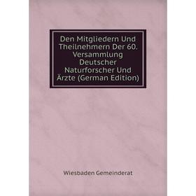 

Книга Den Mitgliedern Und Theilnehmern Der 60. Versammlung Deutscher Naturforscher Und Ärzte (German Edition)