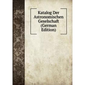 

Книга Katalog Der Astronomischen Geselschaft
