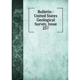 

Книга Bulletin - United States Geological Survey, Issue 257