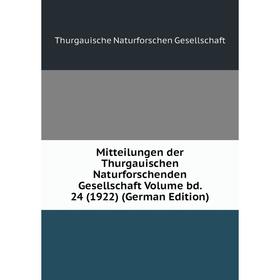 

Книга Mitteilungen der Thurgauischen Naturforschenden Gesellschaft Volume bd 24 (1922)
