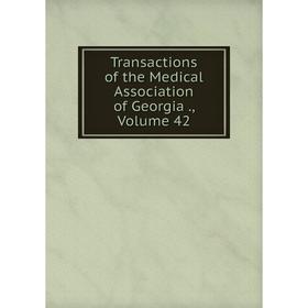 

Книга Transactions of the Medical Association of Georgia., Volume 42