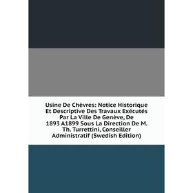 

Книга Usine De Chèvres: Notice Historique Et Descriptive Des Travaux Exécutés Par La Ville De Genève, De 1893 A1899 Sous La Direction De M. Th. Turret