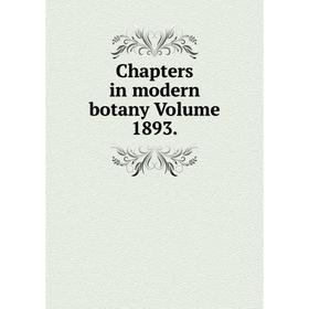 

Книга Chapters in modern botany Volume 1893