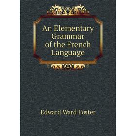 

Книга An Elementary Grammar of the French Language