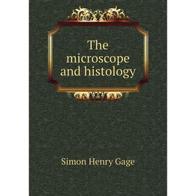

Книга The microscope and histology