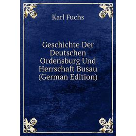 

Книга Geschichte Der Deutschen Ordensburg Und Herrschaft Busau (German Edition)