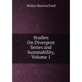 

Книга Studies On Divergent Series and Summability, Volume 1