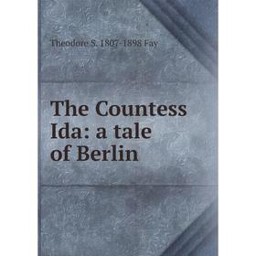 

Книга The Countess Ida: a tale of Berlin