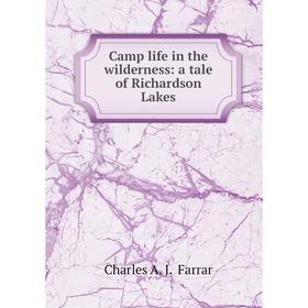 

Книга Camp life in the wilderness: a tale of Richardson Lakes