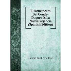 

Книга El Romancero Del Conde-Duque: Ó, La Nueva Rejencia (Spanish Edition)