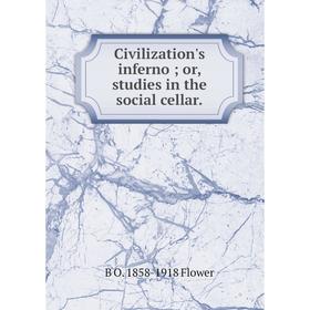 

Книга Civilization's inferno; or, studies in the social cellar
