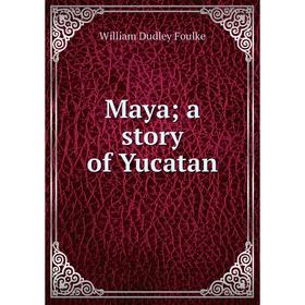 

Книга Maya; a story of Yucatan