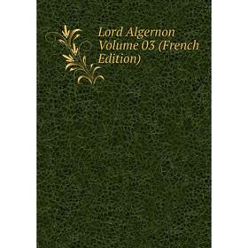 

Книга Lord Algernon Volume 03