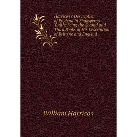 

Книга Harrison's Description of England in Shakspere's Youth: Being the Second and Third Books of His Description of Britaine and England