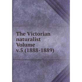 

Книга The Victorian naturalist Volume v.5 (1888-1889)