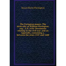 

Книга The Farington papers the shrievalty of William Ffarington, esq.; A.D. 1636: Documents relating to the civil war: and an Appendix, containing a.