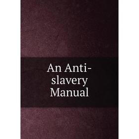 

Книга An Anti-slavery Manual