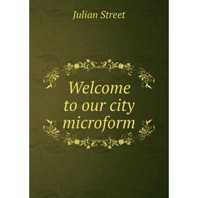 

Книга Welcome to our city microform