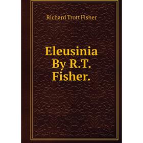 

Книга Eleusinia By R.T. Fisher