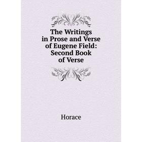 

Книга The Writings in Prose and Verse of Eugene Field: Second Book of Verse