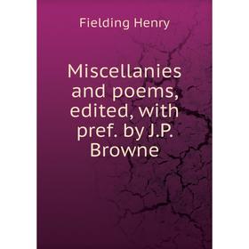 

Книга Miscellanies and poems, edited, with pref by JP Browne