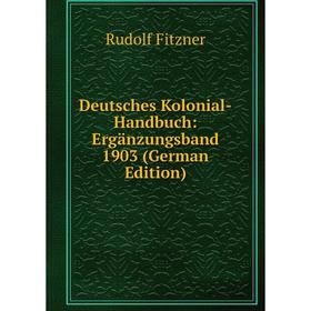 

Книга Deutsches Kolonial-Handbuch: Ergänzungsband 1903 (German Edition)