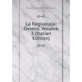 

Книга La Fagiuolaja: Ovvero, Volume 3