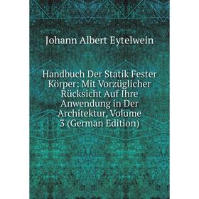 

Книга Handbuch Der Statik Fester Körper: Mit Vorzüglicher Rücksicht Auf Ihre Anwendung in Der Architektur, Volume 3 (German Edition)