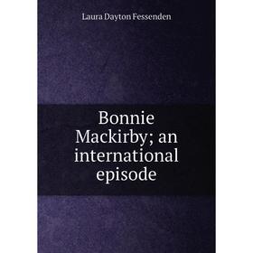 

Книга Bonnie Mackirby; an international episode