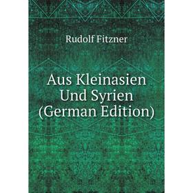 

Книга Aus Kleinasien Und Syrien (German Edition)
