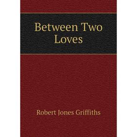 

Книга Between Two Loves