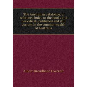 

Книга The Australian catalogue; a reference index to the books and periodicals published and still current in the commonwealth of Australia