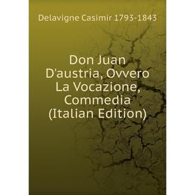 

Книга Don Juan D'austria, Ovvero La Vocazione, Commedia (Italian Edition)