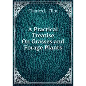 

Книга A Practical Treatise On Grasses and Forage Plants