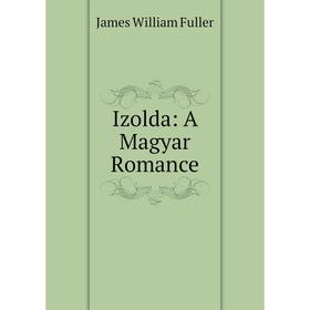 

Книга Izolda: A Magyar Romance