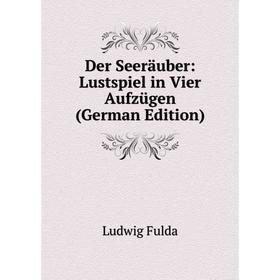 

Книга Der Seeräuber: Lustspiel in Vier Aufzügen (German Edition)