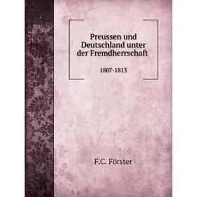 

Книга Preussen und Deutschland unter der Fremdherrschaft, 1807-1813